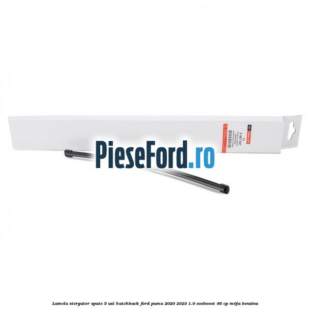 Lamela stergator spate 5 usi hatchback Ford Puma 2020-2023 1.0 EcoBoost 95 cp M0JA benzina