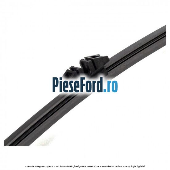 Lamela stergator spate 5 usi hatchback Ford Puma 2020-2023 1.0 EcoBoost mHEV 155 cp BZJA Hybrid
