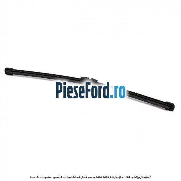 Lamela stergator spate 5 usi hatchback Ford Puma 2020-2023 1.0 Flexifuel 125 cp B7JG Flexifuel