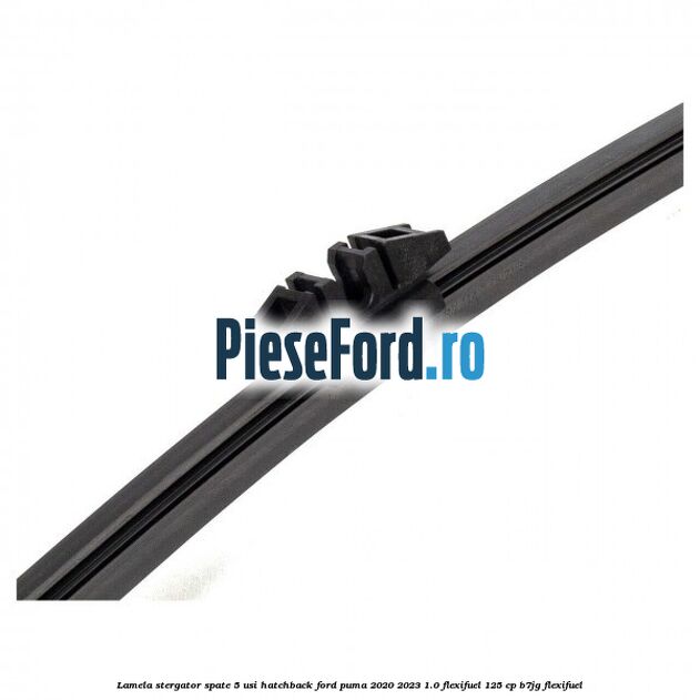 Lamela stergator spate 5 usi hatchback Ford Puma 2020-2023 1.0 Flexifuel 125 cp B7JG Flexifuel