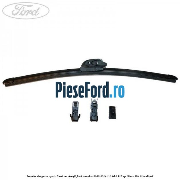 Lamela stergator spate 5 usi Omnicraft Ford Mondeo 2008-2014 1.6 TDCi 115 cp T1BA, T1BB, T1BC diesel
