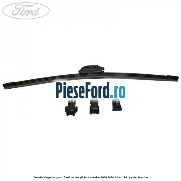 Lamela stergator spate 5 usi Omnicraft Ford Mondeo 2008-2014 1.6 Ti 110 cp RHBA benzina