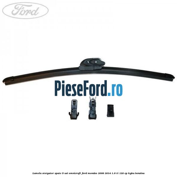 Lamela stergator spate 5 usi Omnicraft Ford Mondeo 2008-2014 1.6 Ti 120 cp Lamela stergator spate 5 usi Omnicraft Ford Mondeo 2008-2014 1.6 Ti 120 cp KGBA benzina