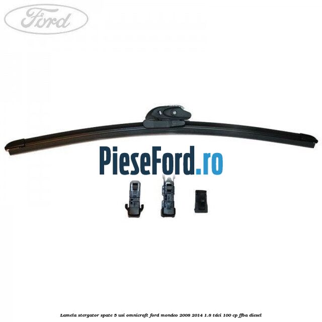 Lamela stergator spate 5 usi Omnicraft Ford Mondeo 2008-2014 1.8 TDCi 100 cp FFBA diesel