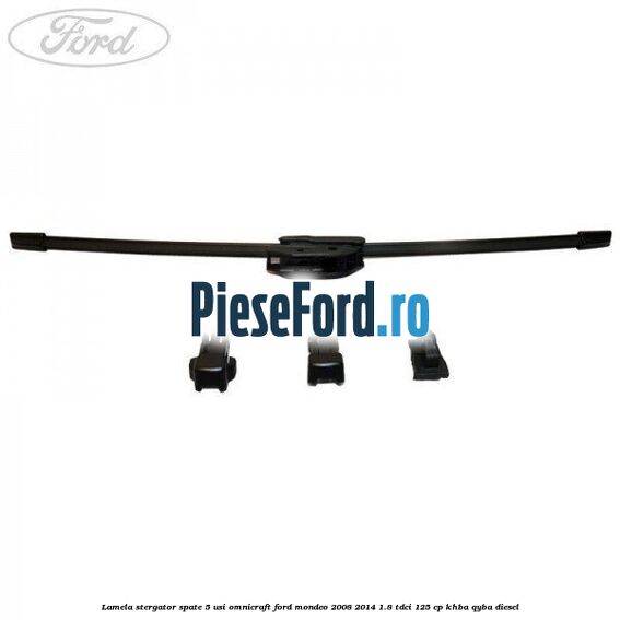 Lamela stergator spate 5 usi Omnicraft Ford Mondeo 2008-2014 1.8 TDCi 125 cp Lamela stergator spate 5 usi Omnicraft Ford Mondeo 2008-2014 1.8 TDCi 125 cp KHBA, QYBA diesel