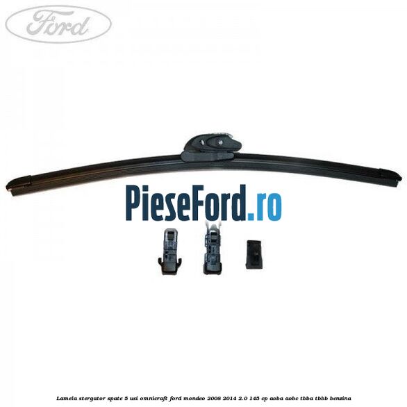 Lamela stergator spate 5 usi Omnicraft Ford Mondeo 2008-2014 2.0 145 cp AOBA, AOBC, TBBA, TBBB benzina