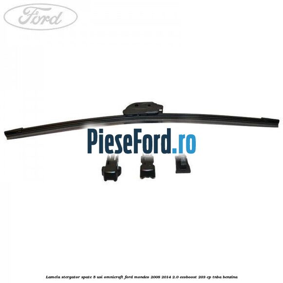 Lamela stergator spate 5 usi Omnicraft Ford Mondeo 2008-2014 2.0 EcoBoost 203 cp TNBA benzina