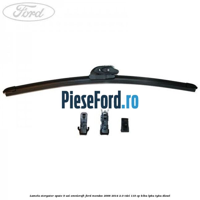 Lamela stergator spate 5 usi Omnicraft Ford Mondeo 2008-2014 2.0 TDCi 115 cp KLBA, LPBA, TYBA diesel