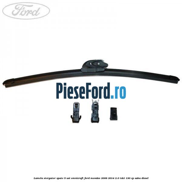 Lamela stergator spate 5 usi Omnicraft Ford Mondeo 2008-2014 2.0 TDCi 130 cp AZBA diesel