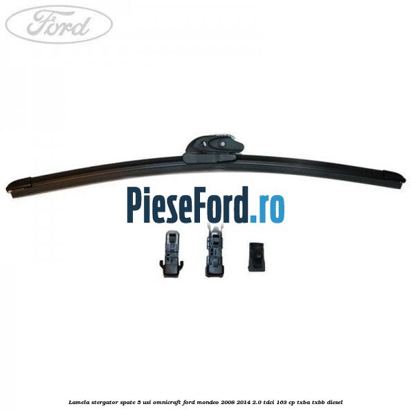 Lamela stergator spate 5 usi Omnicraft Ford Mondeo 2008-2014 2.0 TDCi 163 cp Lamela stergator spate 5 usi Omnicraft Ford Mondeo 2008-2014 2.0 TDCi 163 cp TXBA, TXBB diesel