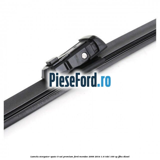 Lamela stergator spate 5 usi premium Ford Mondeo 2008-2014 1.8 TDCi 100 cp FFBA diesel