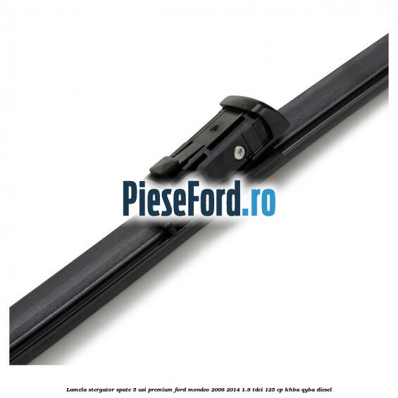 Lamela stergator spate 5 usi premium Ford Mondeo 2008-2014 1.8 TDCi 125 cp Lamela stergator spate 5 usi premium Ford Mondeo 2008-2014 1.8 TDCi 125 cp KHBA, QYBA diesel