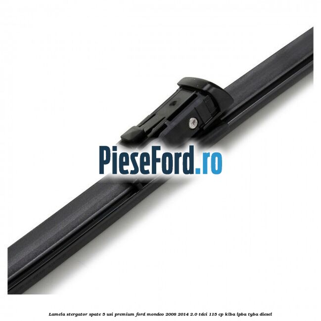 Lamela stergator spate 5 usi premium Ford Mondeo 2008-2014 2.0 TDCi 115 cp KLBA, LPBA, TYBA diesel