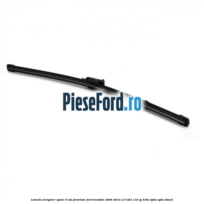Lamela stergator spate 5 usi premium Ford Mondeo 2008-2014 2.0 TDCi 115 cp KLBA, LPBA, TYBA diesel