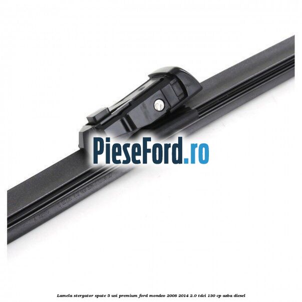 Lamela stergator spate 5 usi premium Ford Mondeo 2008-2014 2.0 TDCi 130 cp AZBA diesel