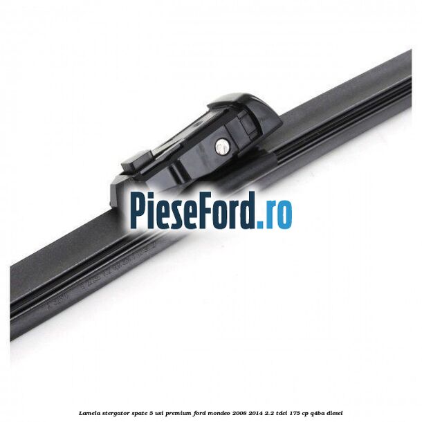 Lamela stergator spate 5 usi premium Ford Mondeo 2008-2014 2.2 TDCi 175 cp Q4BA diesel