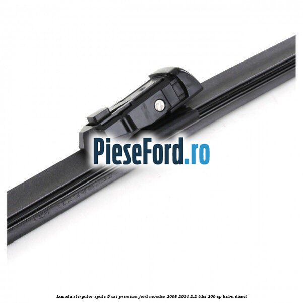 Lamela stergator spate 5 usi premium Ford Mondeo 2008-2014 2.2 TDCi 200 cp Lamela stergator spate 5 usi premium Ford Mondeo 2008-2014 2.2 TDCi 200 cp KNBA diesel