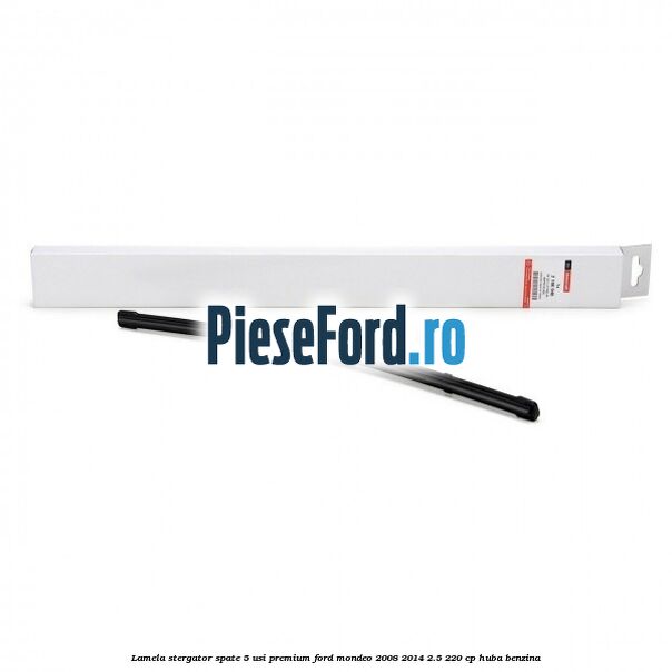 Lamela stergator spate 5 usi premium Ford Mondeo 2008-2014 2.5 220 cp