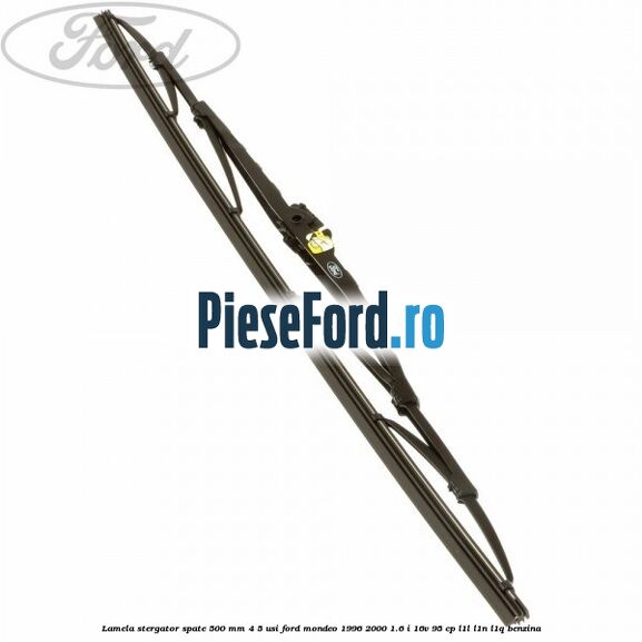 Lamela stergator spate 500 MM 4/5 usi Ford Mondeo 1996-2000 1.6 i 16V 95 cp