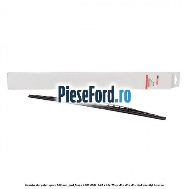 Lamela stergator spate 500 MM Ford Fiesta 1996-2001 1.25 i 16V 75 cp