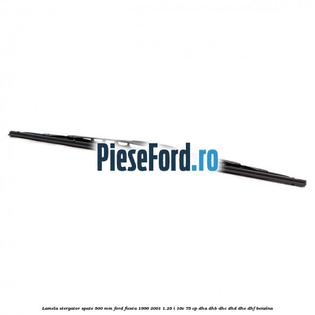 Lamela stergator spate 500 MM Ford Fiesta 1996-2001 1.25 i 16V 75 cp DHA, DHB, DHC, DHD, DHE, DHF benzina