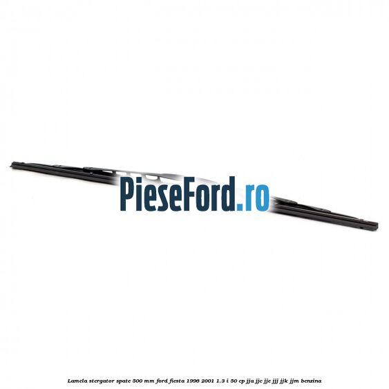 Lamela stergator spate 500 MM Ford Fiesta 1996-2001 1.3 i 50 cp JJA, JJC, JJE, JJJ, JJK, JJM benzina