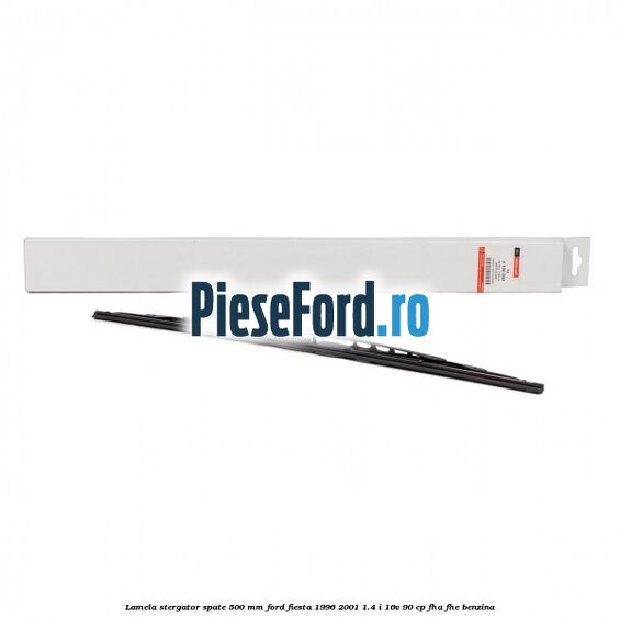Lamela stergator spate 500 MM Ford Fiesta 1996-2001 1.4 i 16V 90 cp FHA, FHE benzina