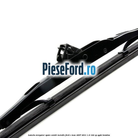 Lamela stergator spate combi metalic Ford C-Max 2007-2011 1.8 122 cp Lamela stergator spate combi metalic Ford C-Max 2007-2011 1.8 122 cp QQDC benzina