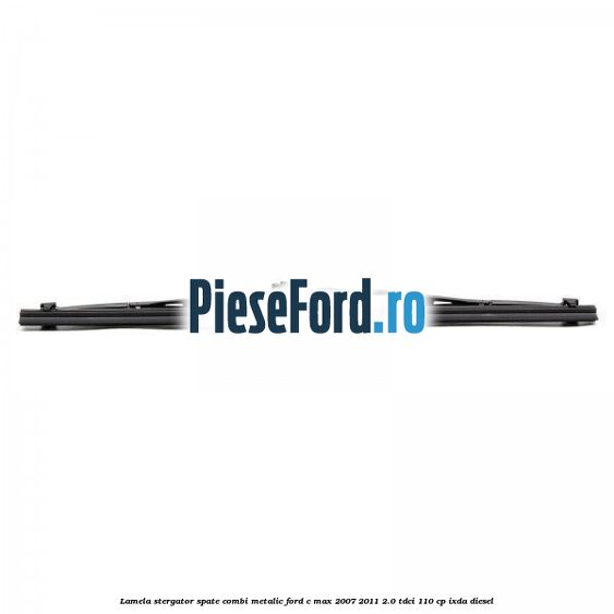 Lamela stergator spate combi metalic Ford C-Max 2007-2011 2.0 TDCi 110 cp IXDA diesel