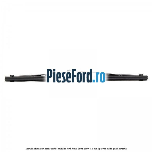 Lamela stergator spate combi metalic Ford Focus 2004-2007 1.8 125 cp Q7DA, QQDA, QQDB benzina