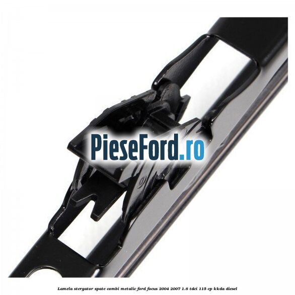 Lamela stergator spate combi metalic Ford Focus 2004-2007 1.8 TDCi 115 cp KKDA diesel