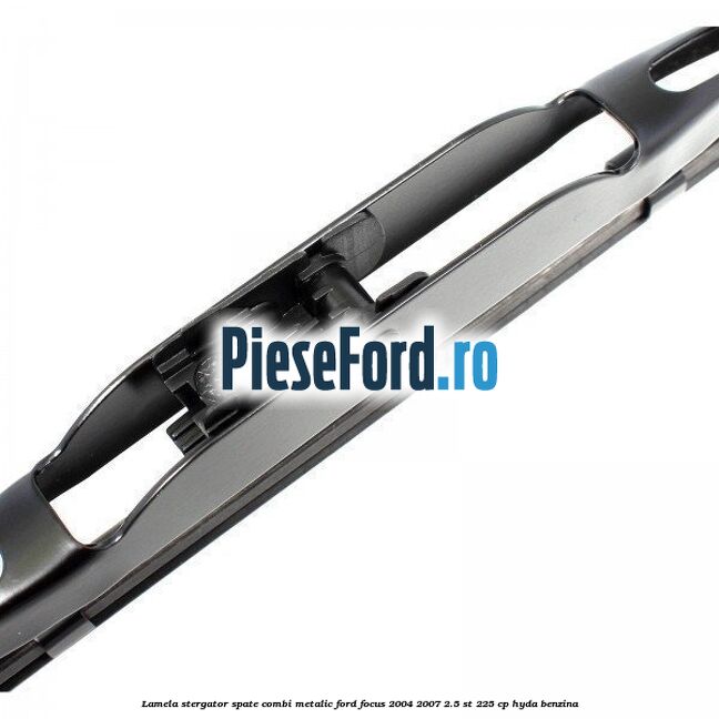 Lamela stergator spate combi metalic Ford Focus 2004-2007 2.5 ST 225 cp HYDA benzina