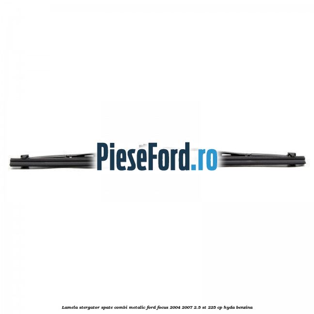 Lamela stergator spate combi metalic Ford Focus 2004-2007 2.5 ST 225 cp HYDA benzina