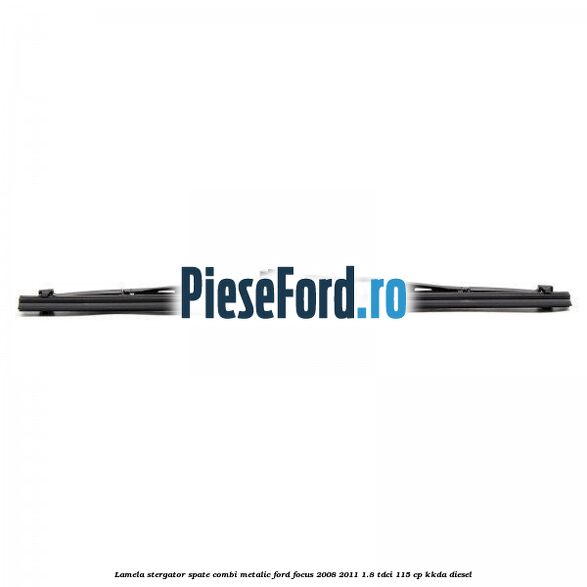 Lamela stergator spate combi metalic Ford Focus 2008-2011 1.8 TDCi 115 cp Lamela stergator spate combi metalic Ford Focus 2008-2011 1.8 TDCi 115 cp KKDA diesel