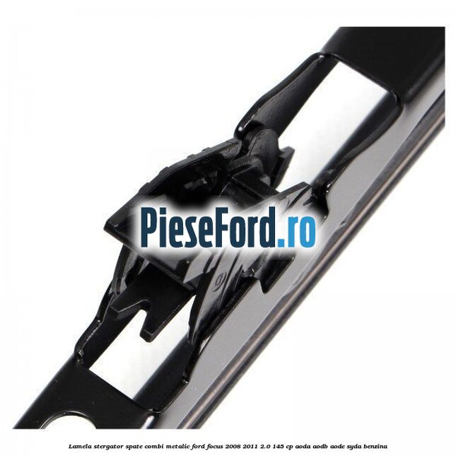 Lamela stergator spate combi metalic Ford Focus 2008-2011 2.0 145 cp AODA, AODB, AODE, SYDA benzina
