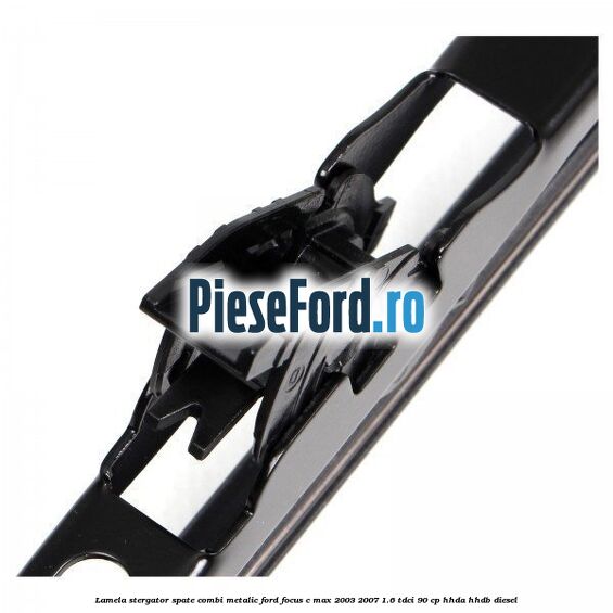 Lamela stergator spate combi metalic Ford Focus C-Max 2003-2007 1.6 TDCi 90 cp HHDA, HHDB diesel
