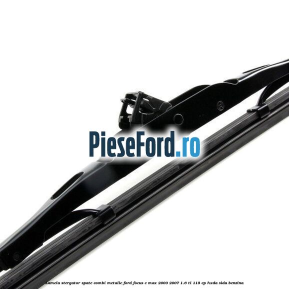 Lamela stergator spate combi metalic Ford Focus C-Max 2003-2007 1.6 Ti 115 cp HXDA, SIDA benzina