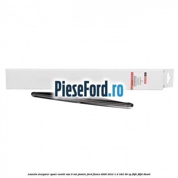 Lamela stergator spate combi sau 5 usi plastic Ford Fiesta 2008-2012 1.4 TDCi 68 cp