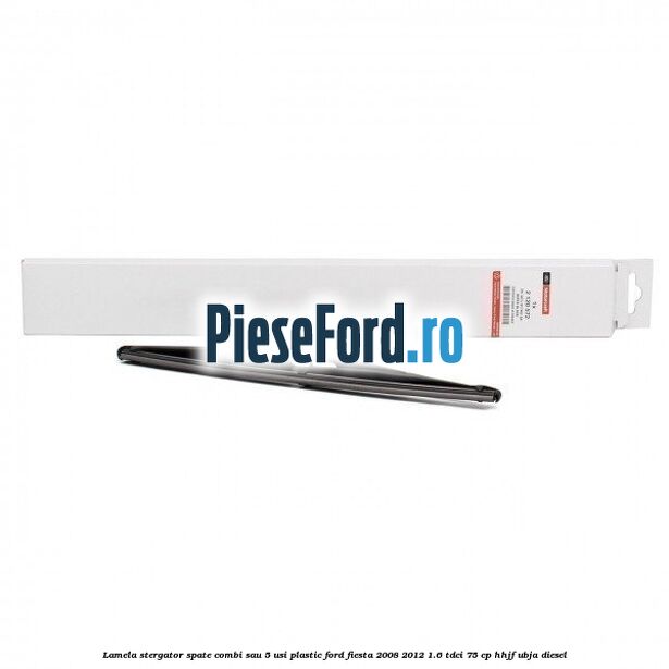 Lamela stergator spate combi sau 5 usi plastic Ford Fiesta 2008-2012 1.6 TDCi 75 cp HHJF, UBJA diesel