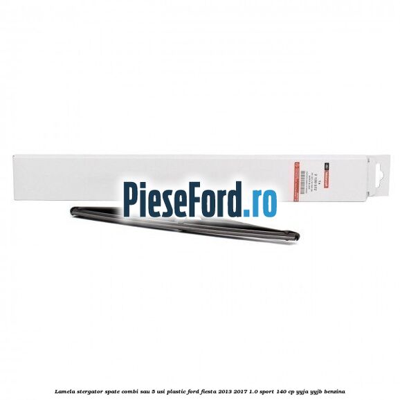 Lamela stergator spate combi sau 5 usi plastic Ford Fiesta 2013-2017 1.0 Sport 140 cp