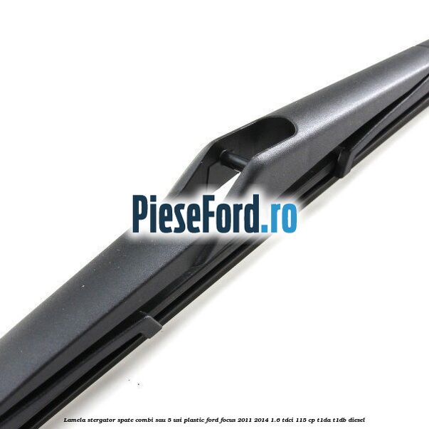 Lamela stergator spate combi sau 5 usi plastic Ford Focus 2011-2014 1.6 TDCi 115 cp T1DA, T1DB diesel