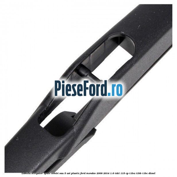 Lamela stergator spate combi sau 5 usi plastic Ford Mondeo 2008-2014 1.6 TDCi 115 cp T1BA, T1BB, T1BC diesel
