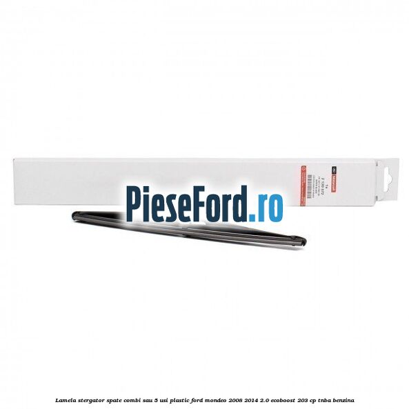 Lamela stergator spate combi sau 5 usi plastic Ford Mondeo 2008-2014 2.0 EcoBoost 203 cp TNBA benzina