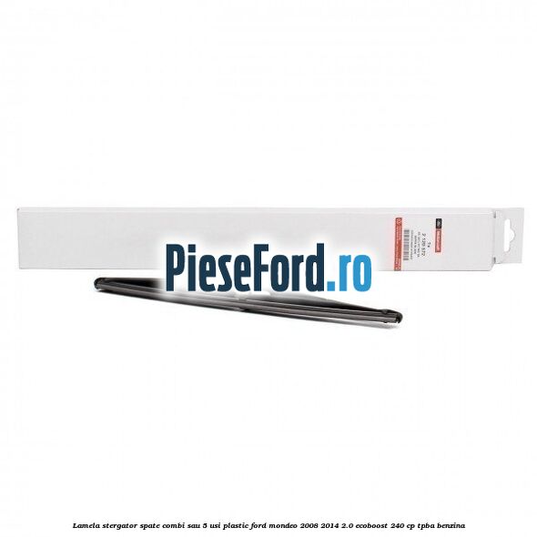 Lamela stergator spate combi sau 5 usi plastic Ford Mondeo 2008-2014 2.0 EcoBoost 240 cp