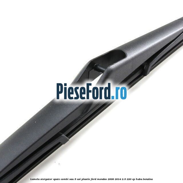 Lamela stergator spate combi sau 5 usi plastic Ford Mondeo 2008-2014 2.5 220 cp Lamela stergator spate combi sau 5 usi plastic Ford Mondeo 2008-2014 2.5 220 cp HUBA benzina