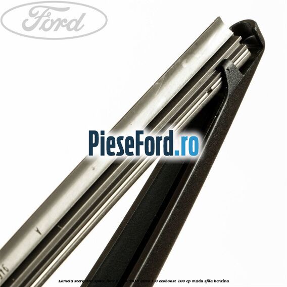 Lamela stergator spate Ford C-Max 2016-2020 1.0 EcoBoost 100 cp M2DA, SFDA benzina