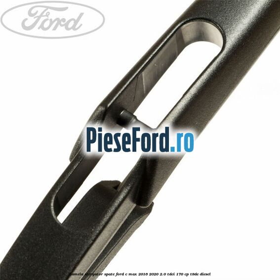 Lamela stergator spate Ford C-Max 2016-2020 2.0 TDCi 170 cp T8DE diesel