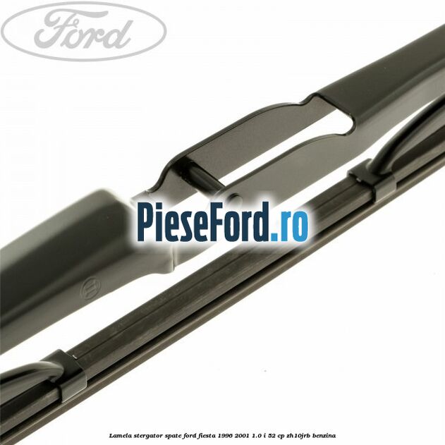 Lamela stergator spate Ford Fiesta 1996-2001 1.0 i 52 cp ZH10JRB benzina