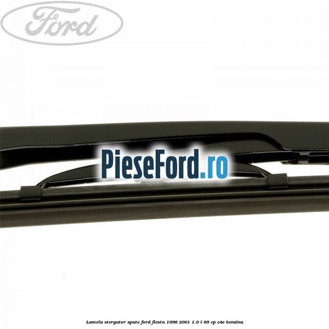 Lamela stergator spate Ford Fiesta 1996-2001 1.0 i 65 cp C4E benzina