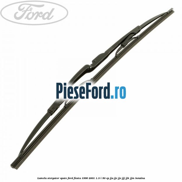 Lamela stergator spate Ford Fiesta 1996-2001 1.3 i 50 cp JJA, JJC, JJE, JJJ, JJK, JJM benzina